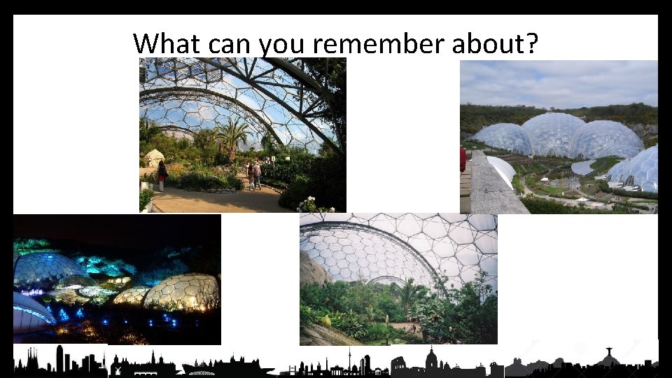 What can you remember about? 