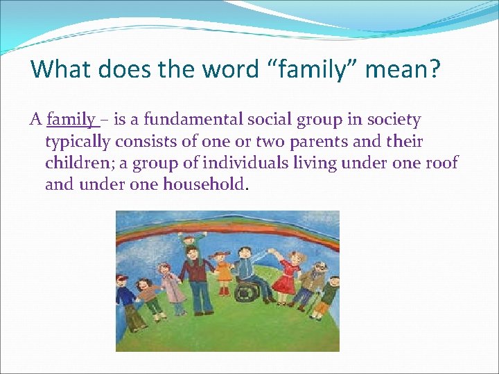 What does the word “family” mean? A family – is a fundamental social group