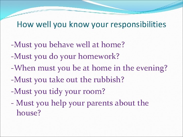 How well you know your responsibilities -Must you behave well at home? -Must you
