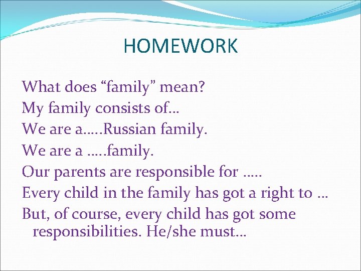 HOMEWORK What does “family” mean? My family consists of… We are a…. . Russian