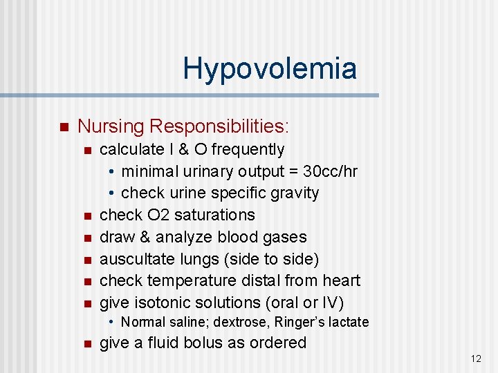 Hypovolemia n Nursing Responsibilities: n n n calculate I & O frequently • minimal