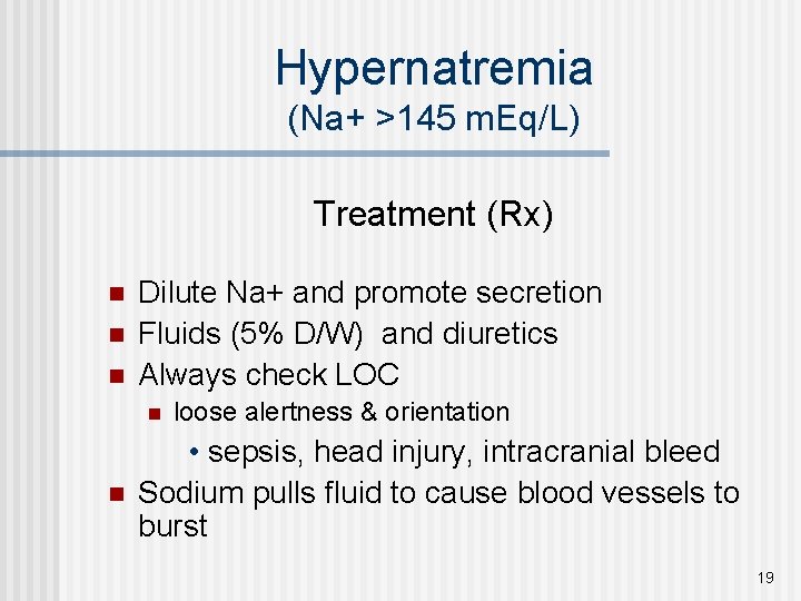 Hypernatremia (Na+ >145 m. Eq/L) Treatment (Rx) n n n Dilute Na+ and promote