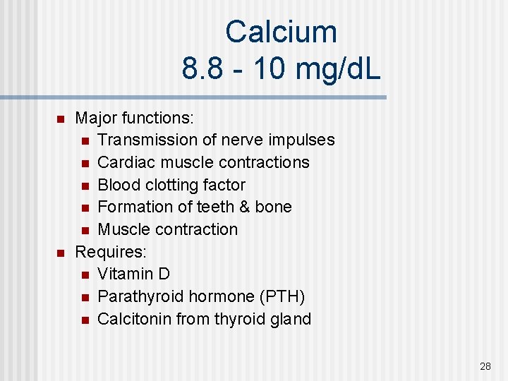 Calcium 8. 8 - 10 mg/d. L n n Major functions: n Transmission of