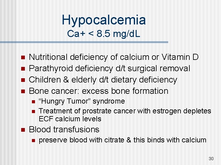 Hypocalcemia Ca+ < 8. 5 mg/d. L n n Nutritional deficiency of calcium or