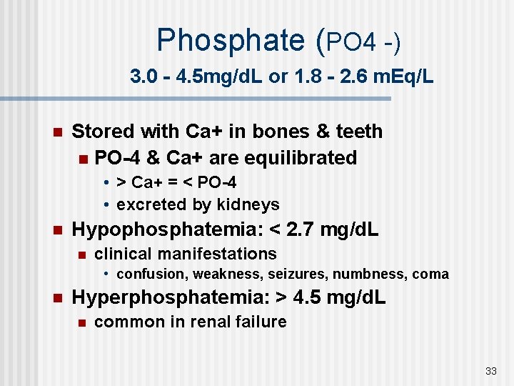 Phosphate (PO 4 -) 3. 0 - 4. 5 mg/d. L or 1. 8