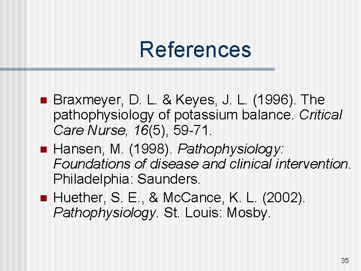 References n n n Braxmeyer, D. L. & Keyes, J. L. (1996). The pathophysiology