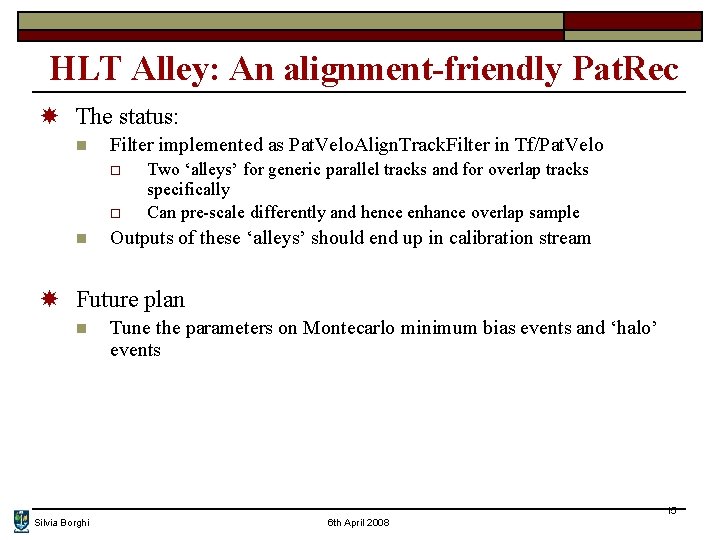 HLT Alley: An alignment-friendly Pat. Rec The status: n Filter implemented as Pat. Velo.