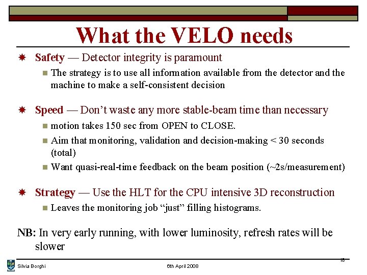 What the VELO needs Safety — Detector integrity is paramount n The strategy is