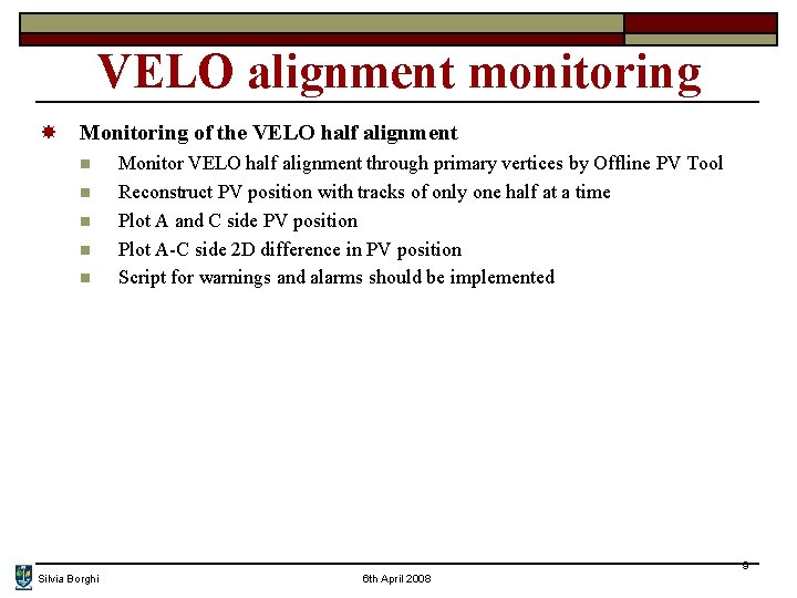 VELO alignment monitoring Monitoring of the VELO half alignment n n n Monitor VELO