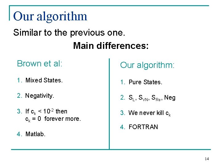 Our algorithm Similar to the previous one. Main differences: Brown et al: Our algorithm: