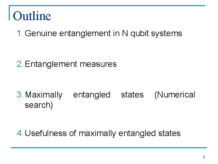 Outline 1. Genuine entanglement in N qubit systems 2. Entanglement measures 3. Maximally search)