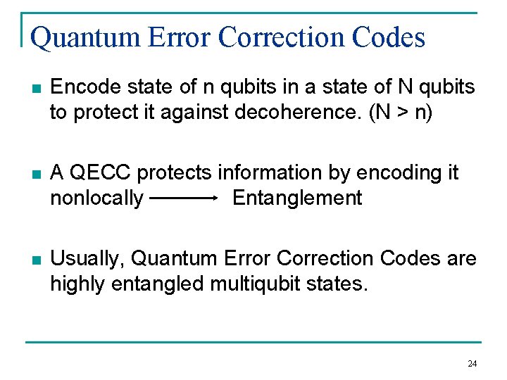 Quantum Error Correction Codes n Encode state of n qubits in a state of