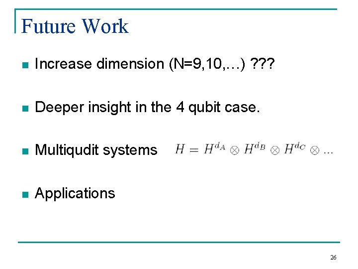 Future Work n Increase dimension (N=9, 10, …) ? ? ? n Deeper insight