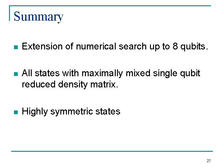 Summary n Extension of numerical search up to 8 qubits. n All states with