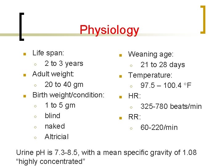 Physiology ■ ■ ■ Life span: ○ 2 to 3 years Adult weight: ○