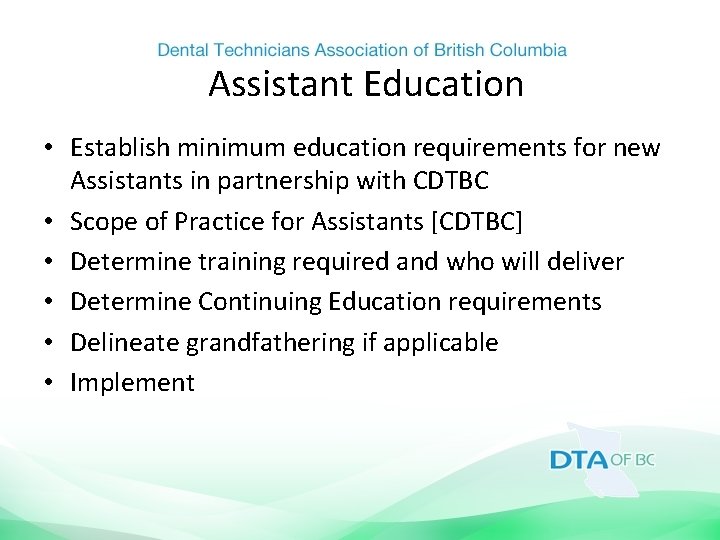 Assistant Education • Establish minimum education requirements for new Assistants in partnership with CDTBC