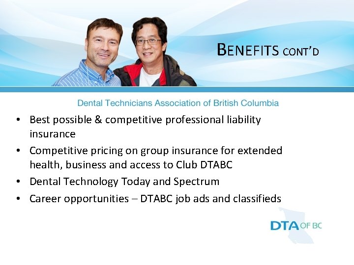 BENEFITS CONT’D • Best possible & competitive professional liability insurance • Competitive pricing on