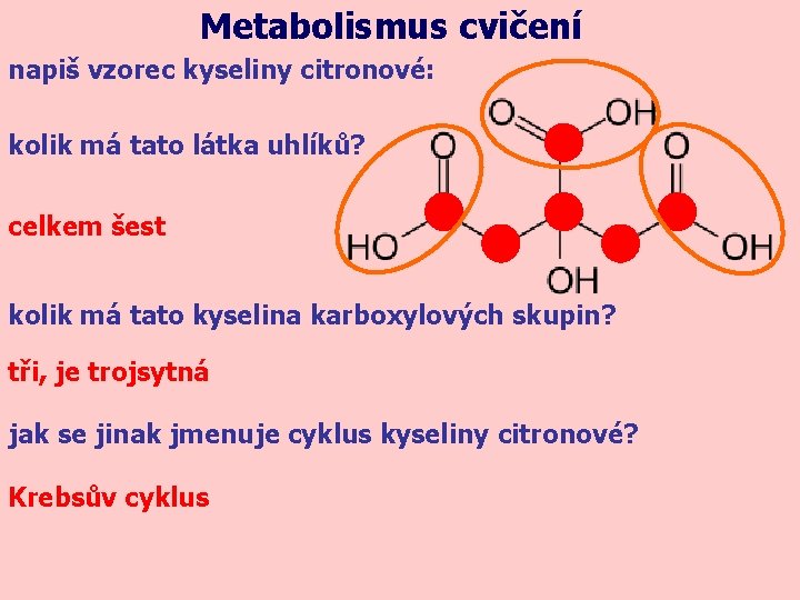 Metabolismus cvičení napiš vzorec kyseliny citronové: kolik má tato látka uhlíků? celkem šest kolik