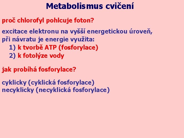 Metabolismus cvičení proč chlorofyl pohlcuje foton? excitace elektronu na vyšší energetickou úroveň, při návratu