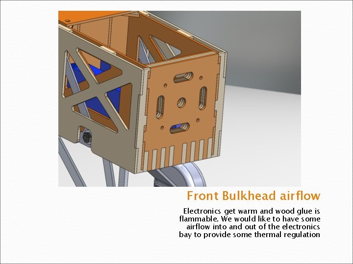 Front Bulkhead airflow Electronics get warm and wood glue is flammable. We would like
