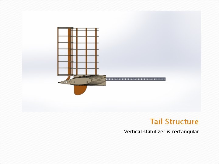 Tail Structure Vertical stabilizer is rectangular 