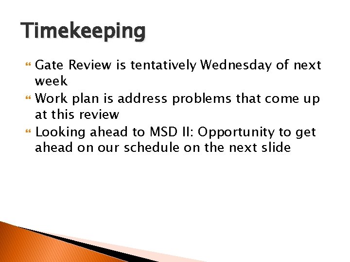 Timekeeping Gate Review is tentatively Wednesday of next week Work plan is address problems