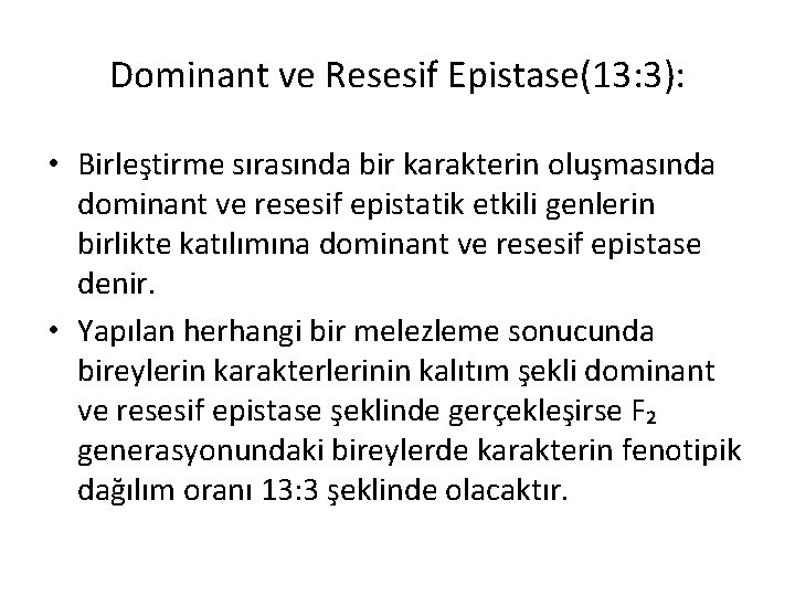 Dominant ve Resesif Epistase(13: 3): • Birleştirme sırasında bir karakterin oluşmasında dominant ve resesif