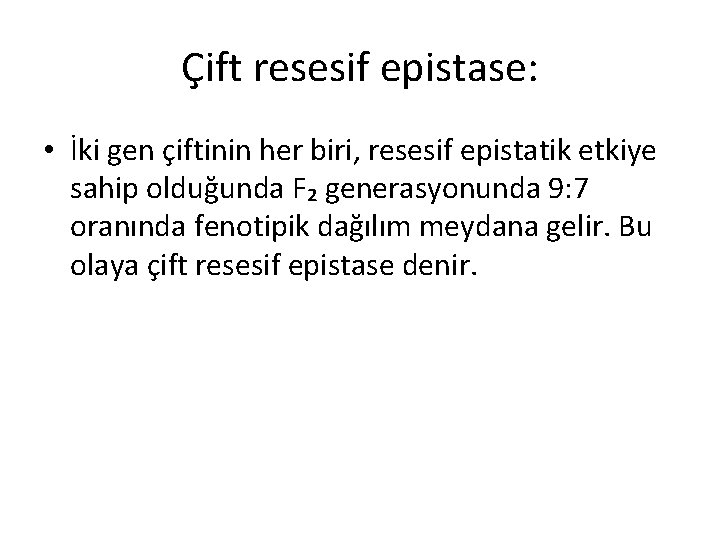 Çift resesif epistase: • İki gen çiftinin her biri, resesif epistatik etkiye sahip olduğunda