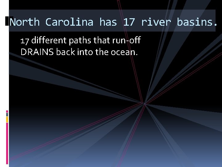 North Carolina has 17 river basins. 17 different paths that run-off DRAINS back into