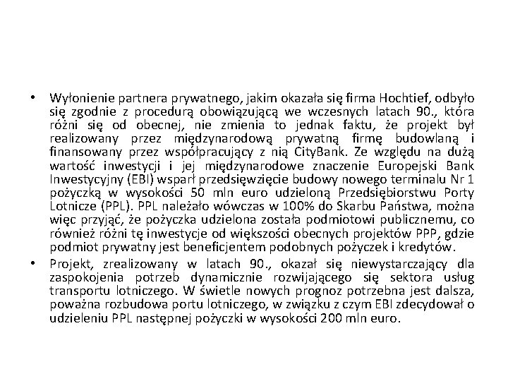  • Wyłonienie partnera prywatnego, jakim okazała się firma Hochtief, odbyło się zgodnie z