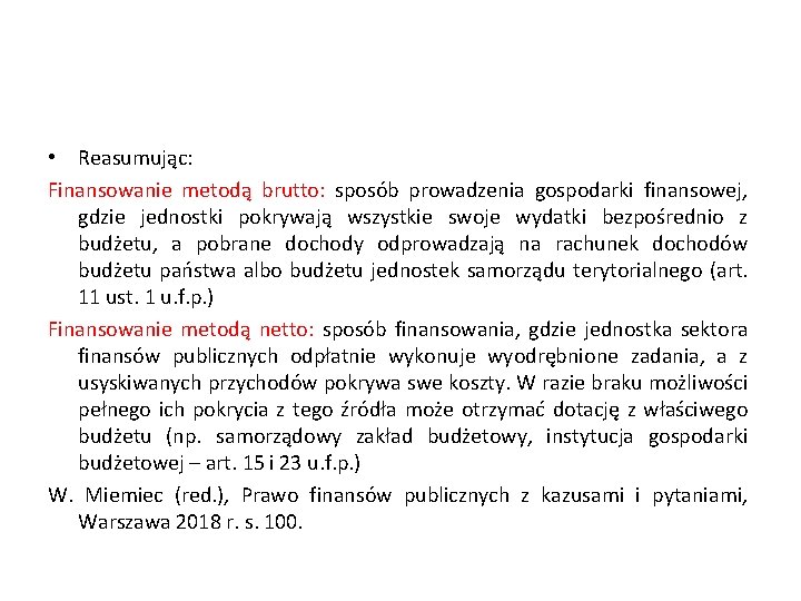  • Reasumując: Finansowanie metodą brutto: sposób prowadzenia gospodarki finansowej, gdzie jednostki pokrywają wszystkie