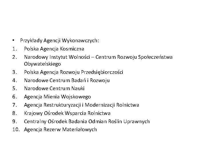  • Przykłady Agencji Wykonawczych: 1. Polska Agencja Kosmiczna 2. Narodowy Instytut Wolności –