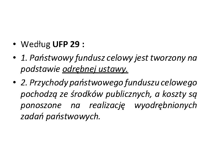  • Według UFP 29 : • 1. Państwowy fundusz celowy jest tworzony na
