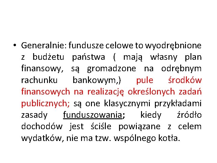  • Generalnie: fundusze celowe to wyodrębnione z budżetu państwa ( mają własny plan