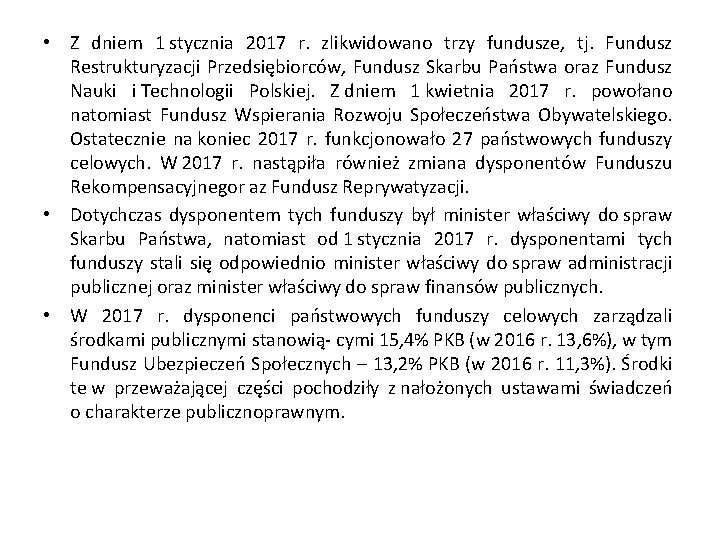  • Z dniem 1 stycznia 2017 r. zlikwidowano trzy fundusze, tj. Fundusz Restrukturyzacji