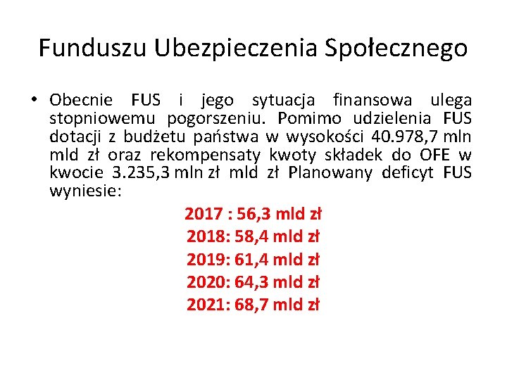 Funduszu Ubezpieczenia Społecznego • Obecnie FUS i jego sytuacja finansowa ulega stopniowemu pogorszeniu. Pomimo