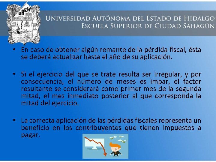  • En caso de obtener algún remante de la pérdida fiscal, ésta se