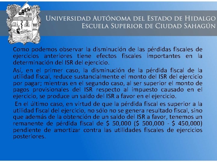 Como podemos observar la disminución de las pérdidas fiscales de ejercicios anteriores tiene efectos