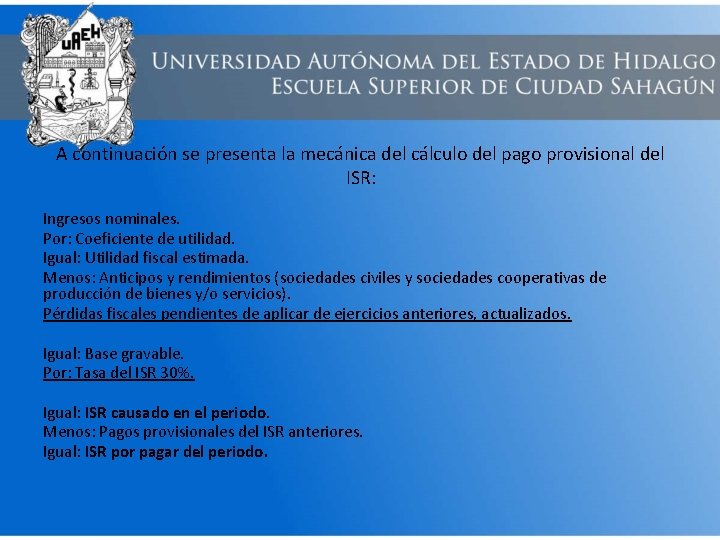 A continuación se presenta la mecánica del cálculo del pago provisional del ISR: Ingresos