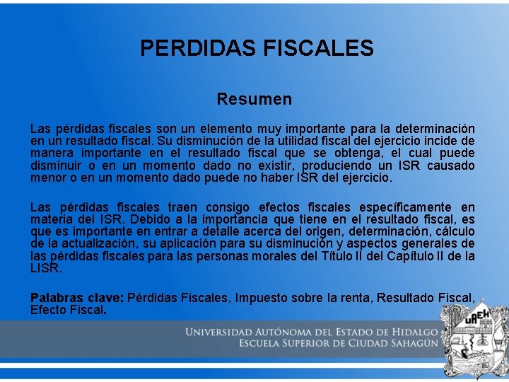  PERDIDAS FISCALES Resumen Las pérdidas fiscales son un elemento muy importante para la