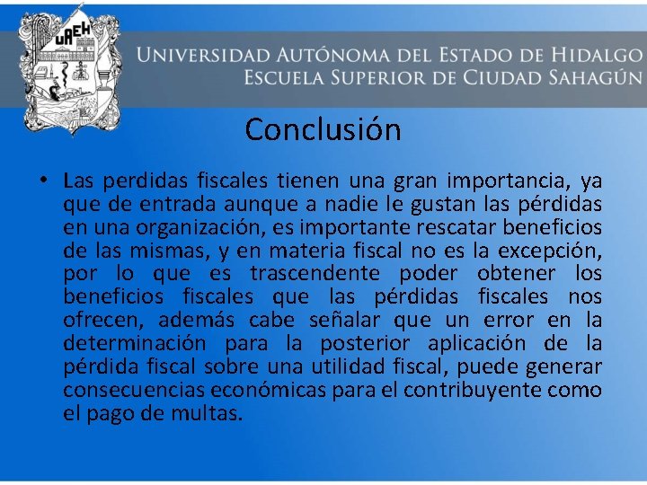 Conclusión • Las perdidas fiscales tienen una gran importancia, ya que de entrada aunque