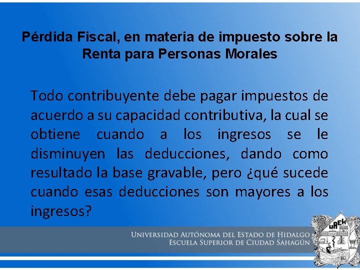 Pérdida Fiscal, en materia de impuesto sobre la Renta para Personas Morales Todo contribuyente