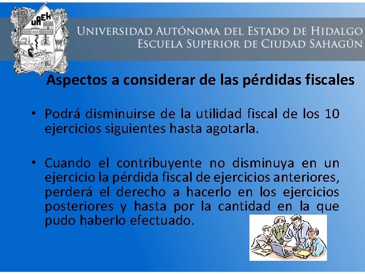 Aspectos a considerar de las pérdidas fiscales • Podrá disminuirse de la utilidad fiscal