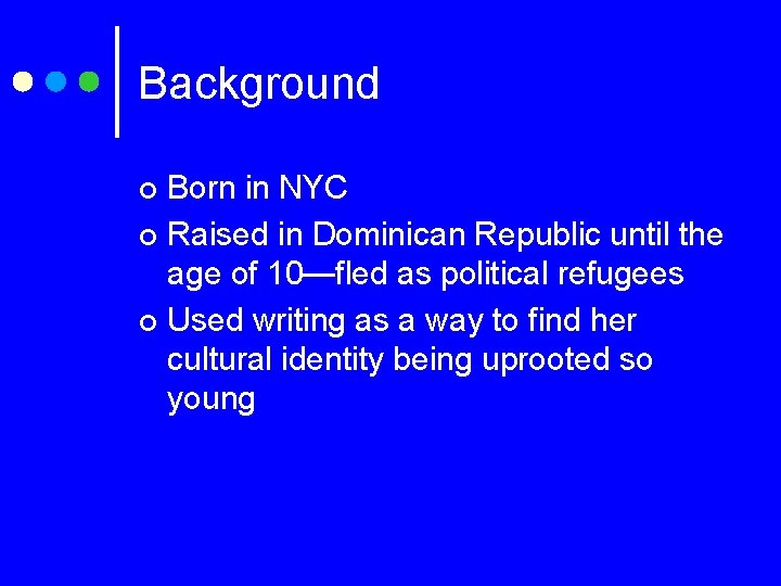 Background Born in NYC ¢ Raised in Dominican Republic until the age of 10—fled