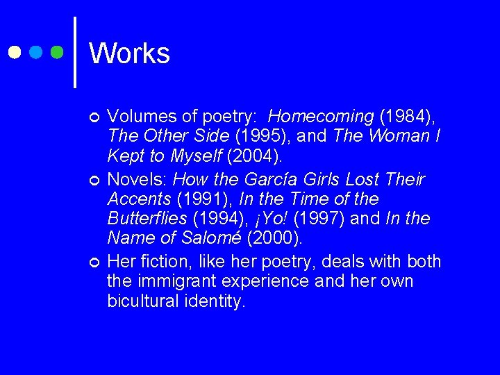 Works ¢ ¢ ¢ Volumes of poetry: Homecoming (1984), The Other Side (1995), and