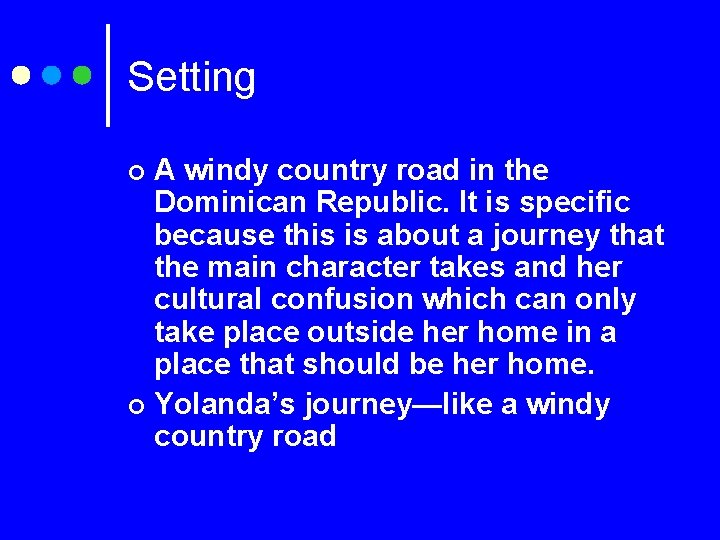 Setting A windy country road in the Dominican Republic. It is specific because this