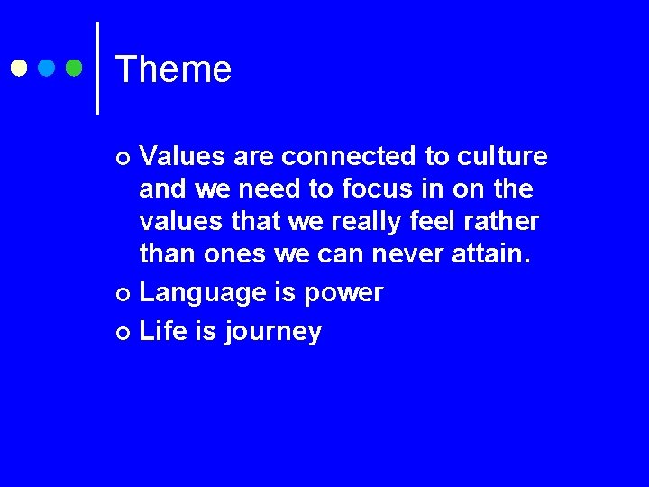Theme Values are connected to culture and we need to focus in on the