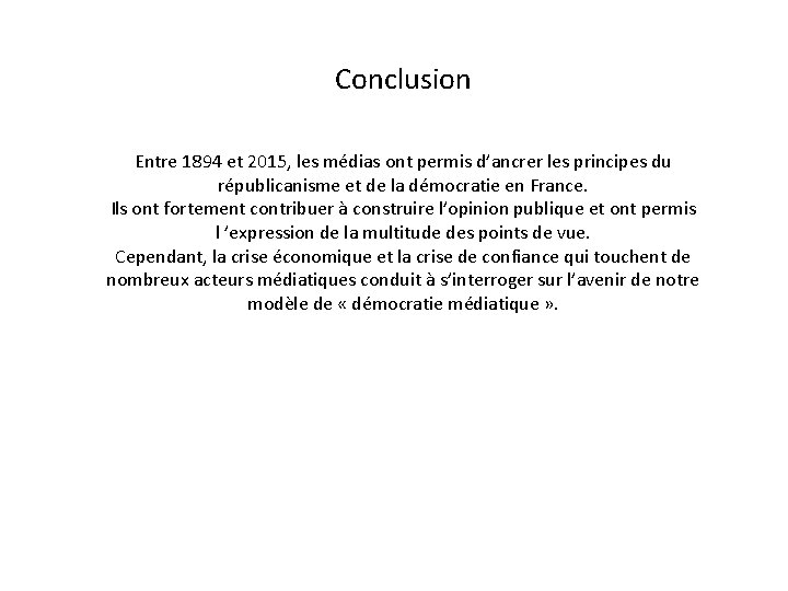 Conclusion Entre 1894 et 2015, les médias ont permis d’ancrer les principes du républicanisme