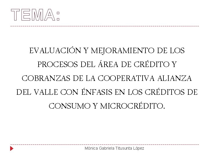 TEMA: EVALUACIÓN Y MEJORAMIENTO DE LOS PROCESOS DEL ÁREA DE CRÉDITO Y COBRANZAS DE