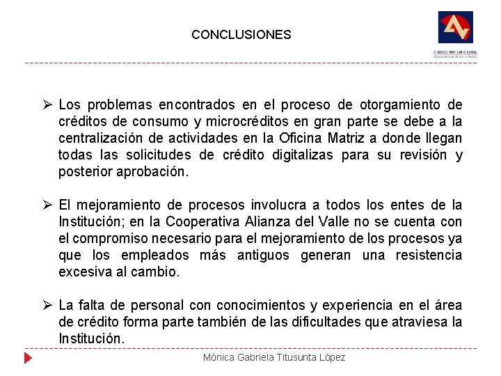 CONCLUSIONES Ø Los problemas encontrados en el proceso de otorgamiento de créditos de consumo